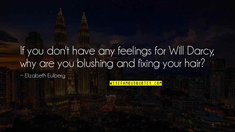 Blushing Quotes By Elizabeth Eulberg: If you don't have any feelings for Will