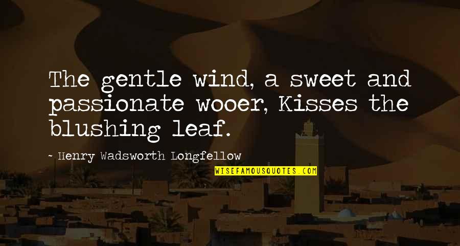Blushing Quotes By Henry Wadsworth Longfellow: The gentle wind, a sweet and passionate wooer,