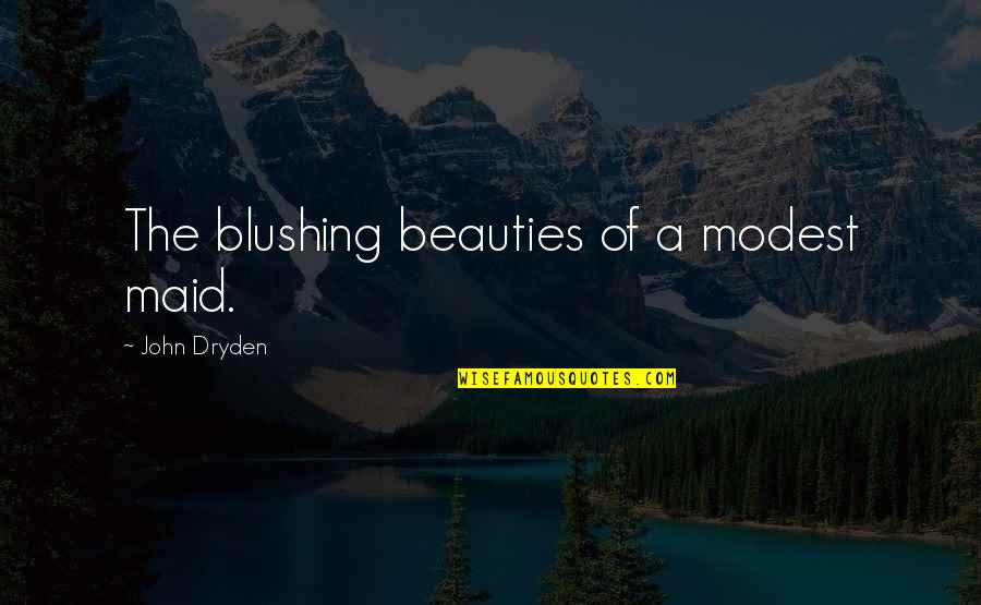 Blushing Quotes By John Dryden: The blushing beauties of a modest maid.