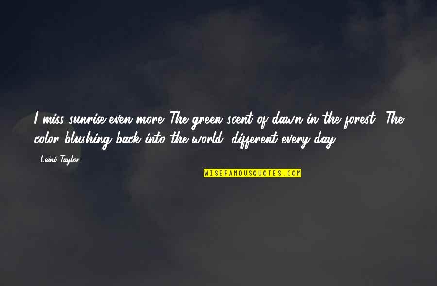 Blushing Quotes By Laini Taylor: I miss sunrise even more. The green scent