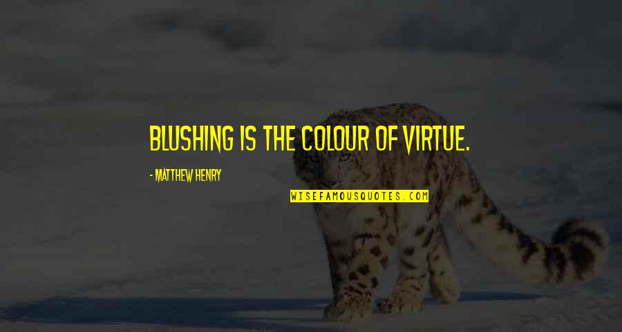 Blushing Quotes By Matthew Henry: Blushing is the colour of virtue.