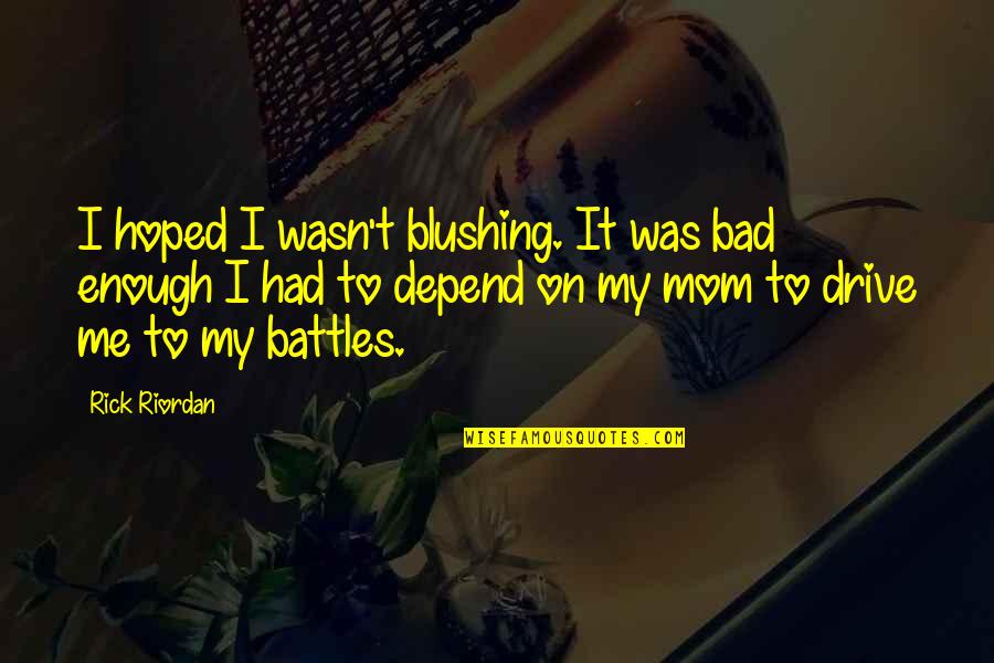 Blushing Quotes By Rick Riordan: I hoped I wasn't blushing. It was bad