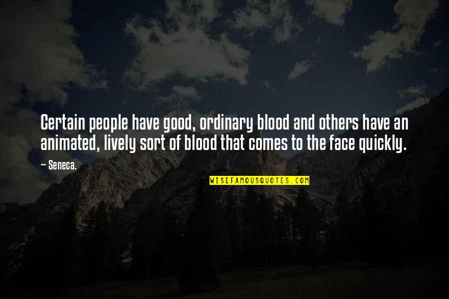 Blushing Quotes By Seneca.: Certain people have good, ordinary blood and others
