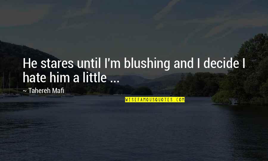Blushing Quotes By Tahereh Mafi: He stares until I'm blushing and I decide