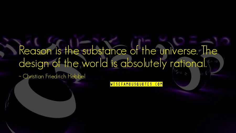 Blushingly Quotes By Christian Friedrich Hebbel: Reason is the substance of the universe. The