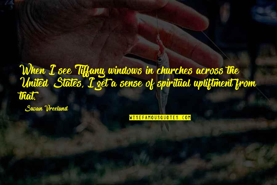 Blushingly Quotes By Susan Vreeland: When I see Tiffany windows in churches across Blushingly Quotes By Susan Vreeland: When I see Tiffany windows in churches across