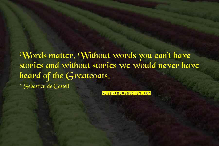 Blushweaver Fanfiction Quotes By Sebastien De Castell: Words matter. Without words you can't have stories Blushweaver Fanfiction Quotes By Sebastien De Castell: Words matter. Without words you can't have stories
