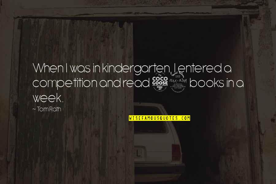 Blushweaver Fanfiction Quotes By Tom Rath: When I was in kindergarten, I entered a