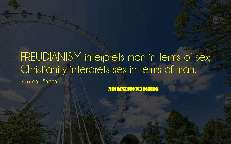 Blushweaver Warbreaker Quotes By Fulton J. Sheen: FREUDIANISM interprets man in terms of sex; Christianity Blushweaver Warbreaker Quotes By Fulton J. Sheen: FREUDIANISM interprets man in terms of sex; Christianity