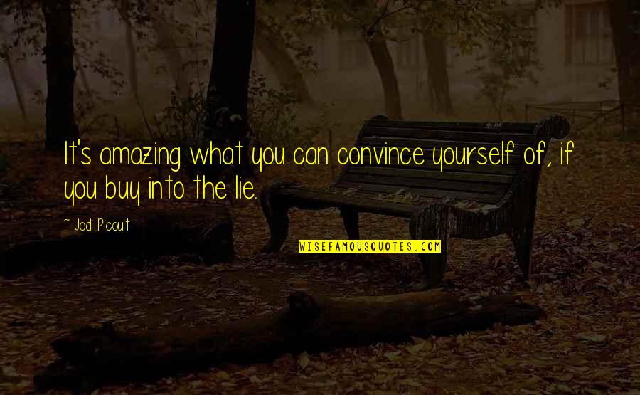 Blushweaver Warbreaker Quotes By Jodi Picoult: It's amazing what you can convince yourself of,