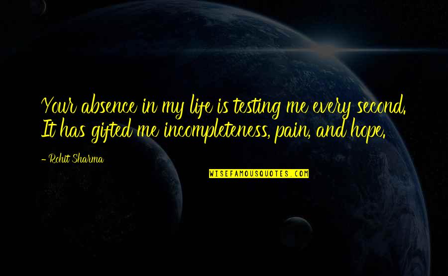 Blushweaver Warbreaker Quotes By Rohit Sharma: Your absence in my life is testing me Blushweaver Warbreaker Quotes By Rohit Sharma: Your absence in my life is testing me