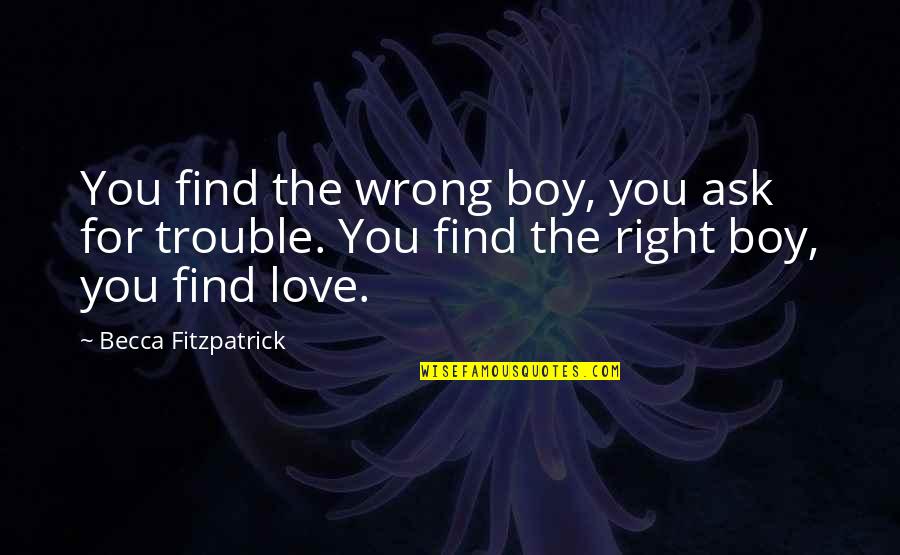 Blushy Crushy Quotes By Becca Fitzpatrick: You find the wrong boy, you ask for Blushy Crushy Quotes By Becca Fitzpatrick: You find the wrong boy, you ask for