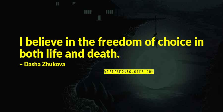 Blushy Crushy Quotes By Dasha Zhukova: I believe in the freedom of choice in Blushy Crushy Quotes By Dasha Zhukova: I believe in the freedom of choice in