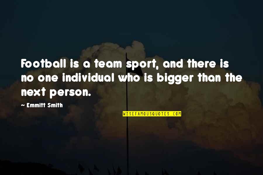 Blushy Quotes By Emmitt Smith: Football is a team sport, and there is Blushy Quotes By Emmitt Smith: Football is a team sport, and there is