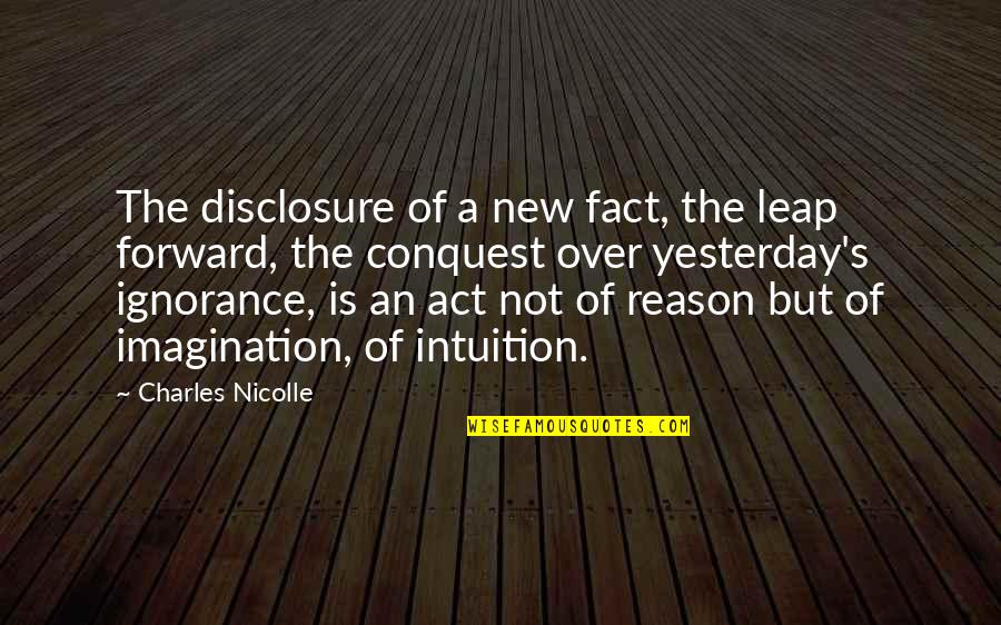 Blustein Lynn Quotes By Charles Nicolle: The disclosure of a new fact, the leap