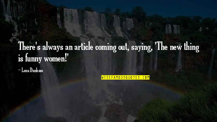 Blustein Recruiting Quotes By Lena Dunham: There's always an article coming out, saying, 'The