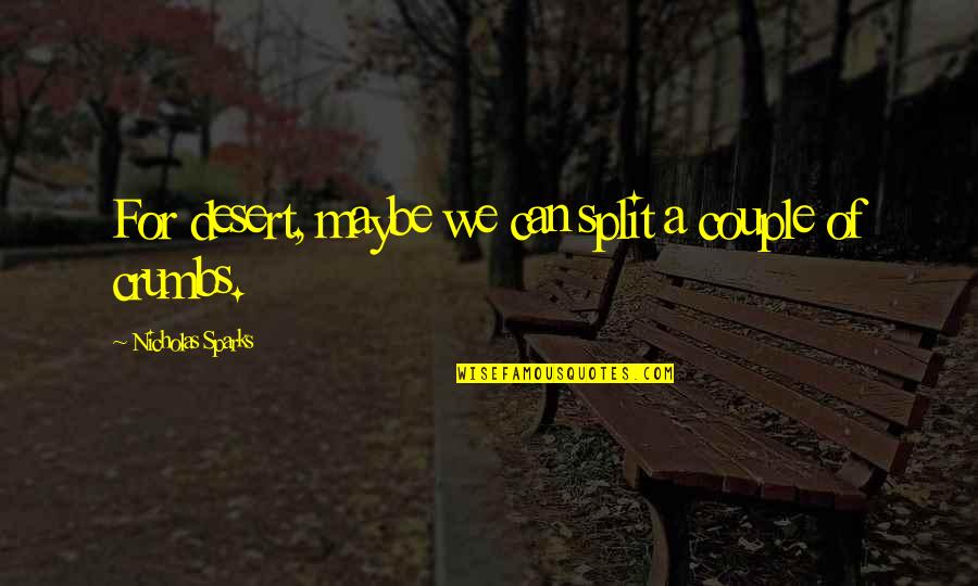 Blustered Means Quotes By Nicholas Sparks: For desert, maybe we can split a couple Blustered Means Quotes By Nicholas Sparks: For desert, maybe we can split a couple
