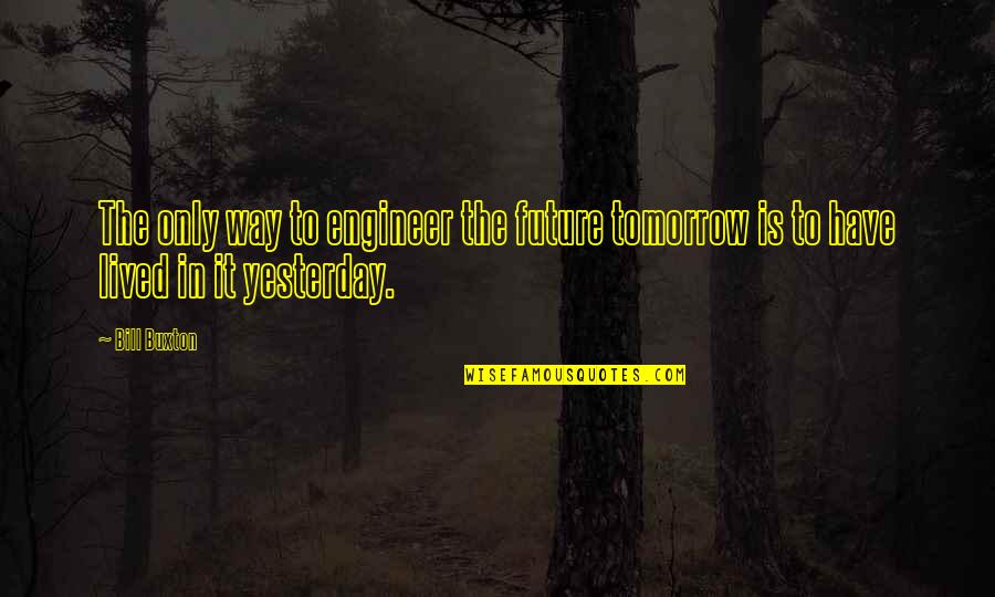 Blustery Day Winnie The Pooh Quotes By Bill Buxton: The only way to engineer the future tomorrow