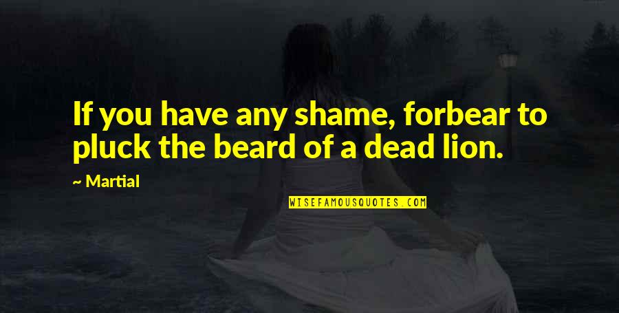 Blustery Day Winnie The Pooh Quotes By Martial: If you have any shame, forbear to pluck