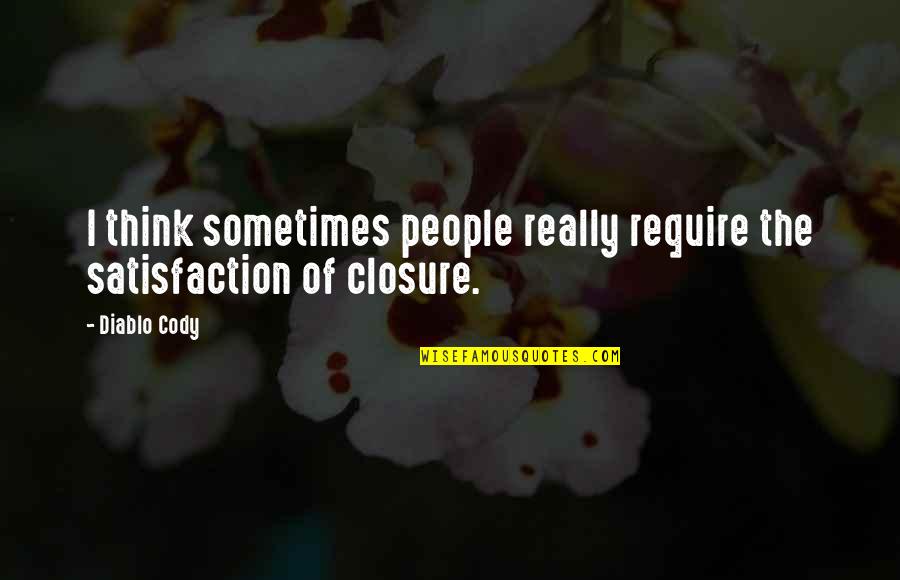 Blustery Quotes By Diablo Cody: I think sometimes people really require the satisfaction