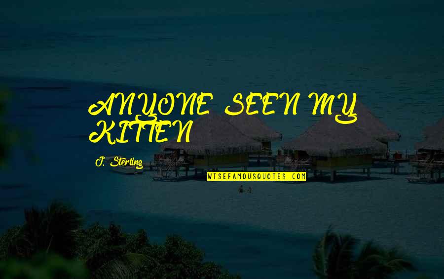 Blustery Quotes By J. Sterling: ANYONE SEEN MY KITTEN? Blustery Quotes By J. Sterling: ANYONE SEEN MY KITTEN?
