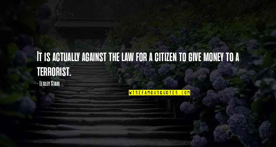 Blustery Quotes By Lesley Stahl: It is actually against the law for a