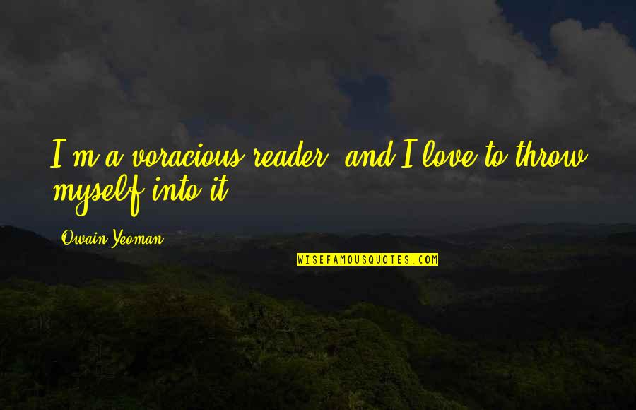 Bluszcz Doniczkowy Quotes By Owain Yeoman: I'm a voracious reader, and I love to