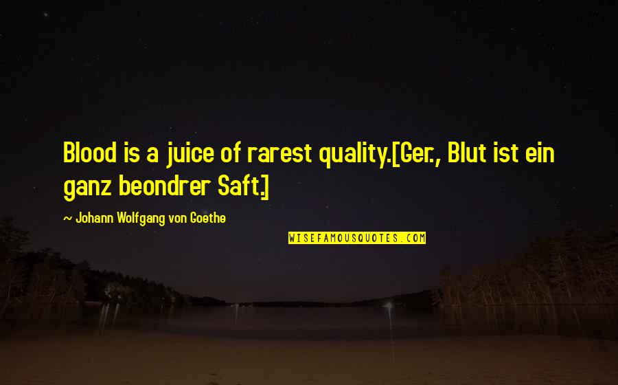 Blut Quotes By Johann Wolfgang Von Goethe: Blood is a juice of rarest quality.[Ger., Blut