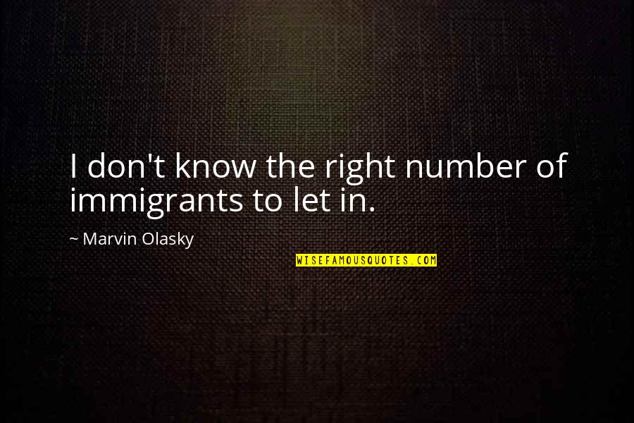 Blut Quotes By Marvin Olasky: I don't know the right number of immigrants