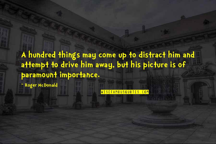 Blut Quotes By Roger McDonald: A hundred things may come up to distract