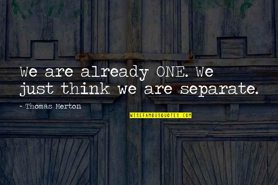 Blut Quotes By Thomas Merton: We are already ONE. We just think we