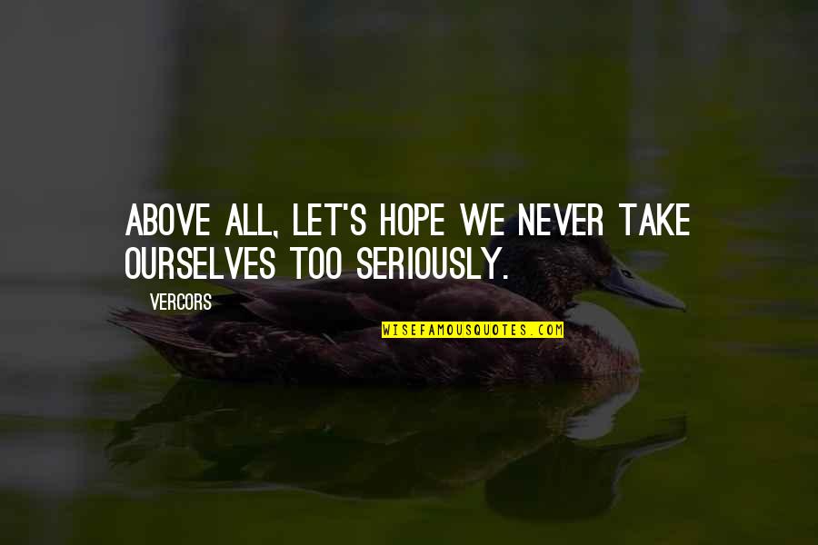 Blutek Quotes By Vercors: Above all, let's hope we never take ourselves