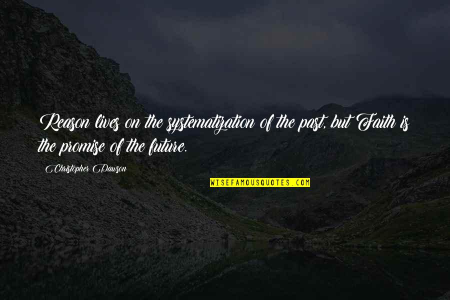 Blutentnahme Quotes By Christopher Dawson: Reason lives on the systematization of the past, Blutentnahme Quotes By Christopher Dawson: Reason lives on the systematization of the past,