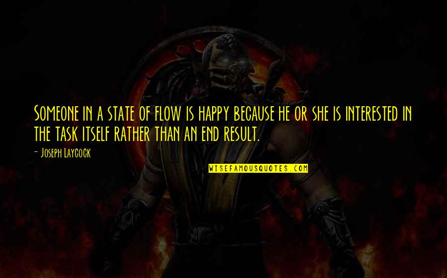 Blutentnahme Quotes By Joseph Laycock: Someone in a state of flow is happy Blutentnahme Quotes By Joseph Laycock: Someone in a state of flow is happy