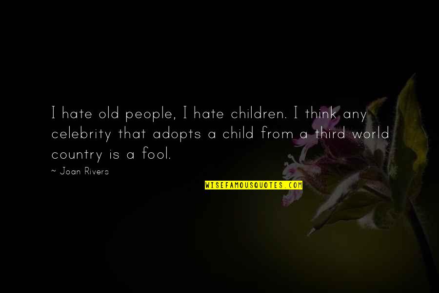 Bluterguss Quotes By Joan Rivers: I hate old people, I hate children. I