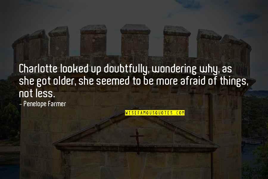 Bluth Company Quotes By Penelope Farmer: Charlotte looked up doubtfully, wondering why, as she