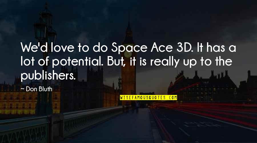 Bluth Quotes By Don Bluth: We'd love to do Space Ace 3D. It