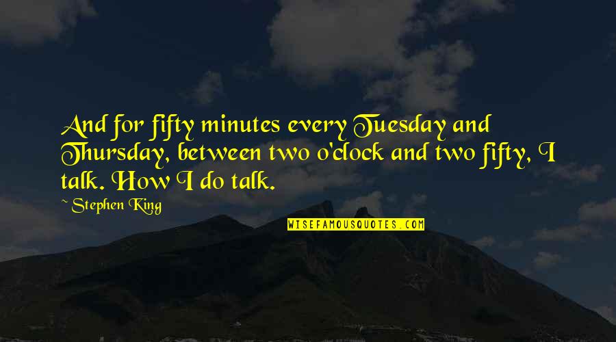 Bluto Quotes By Stephen King: And for fifty minutes every Tuesday and Thursday, Bluto Quotes By Stephen King: And for fifty minutes every Tuesday and Thursday,