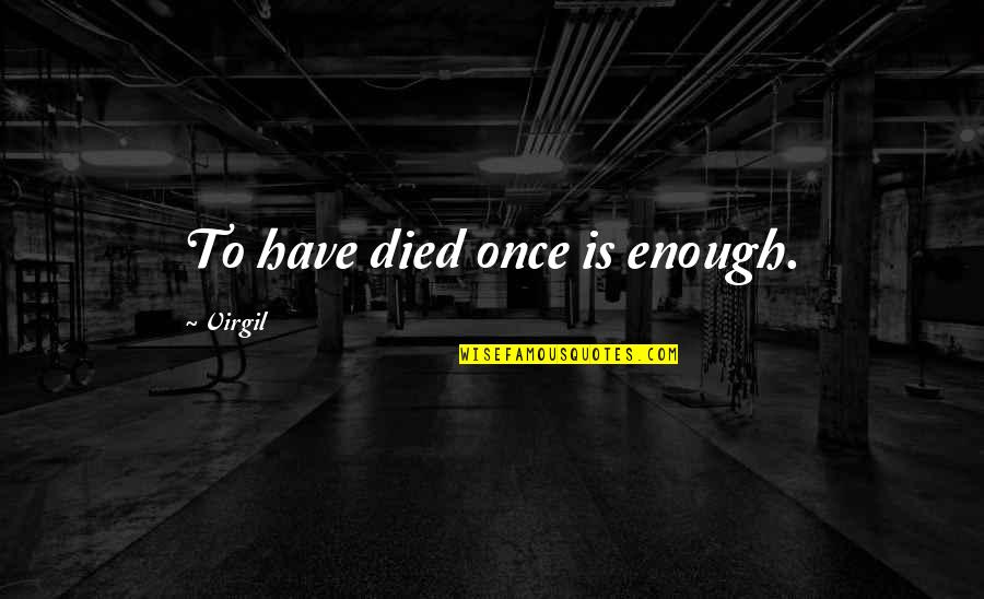 Bluto Quotes By Virgil: To have died once is enough.