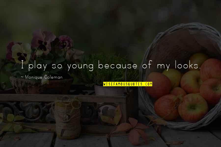 Blutrache Quotes By Monique Coleman: I play so young because of my looks. Blutrache Quotes By Monique Coleman: I play so young because of my looks.
