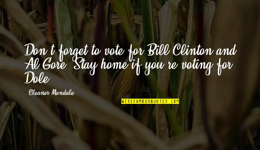 Bluwale Quotes By Eleanor Mondale: Don't forget to vote for Bill Clinton and
