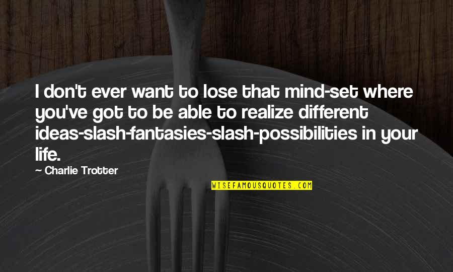 Bluza Calvin Quotes By Charlie Trotter: I don't ever want to lose that mind-set Bluza Calvin Quotes By Charlie Trotter: I don't ever want to lose that mind-set