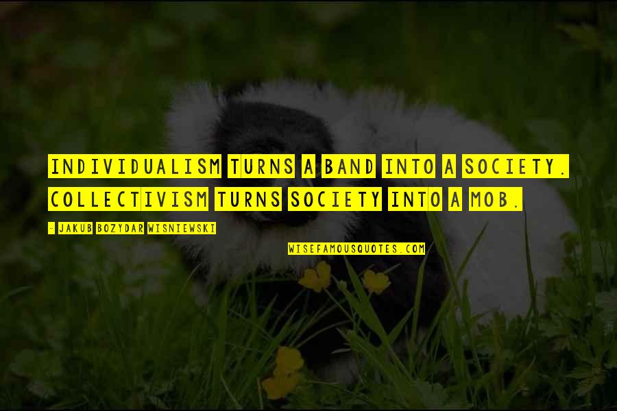 Bluza Calvin Quotes By Jakub Bozydar Wisniewski: Individualism turns a band into a society. Collectivism Bluza Calvin Quotes By Jakub Bozydar Wisniewski: Individualism turns a band into a society. Collectivism