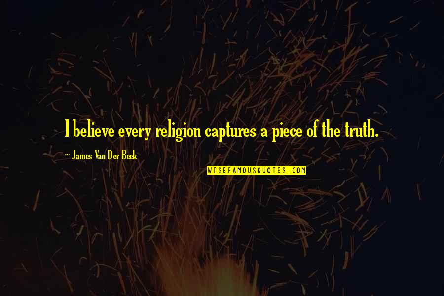 Bluza Calvin Quotes By James Van Der Beek: I believe every religion captures a piece of Bluza Calvin Quotes By James Van Der Beek: I believe every religion captures a piece of