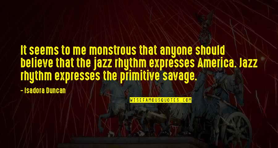 Blvd Quotes By Isadora Duncan: It seems to me monstrous that anyone should