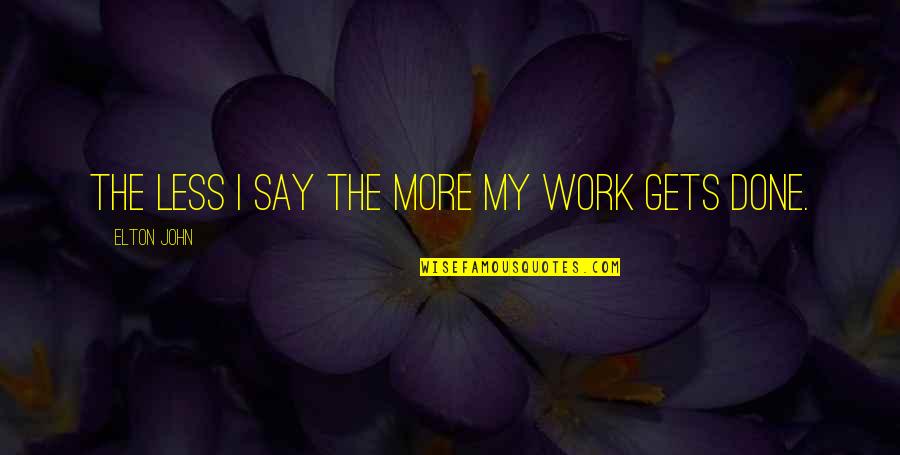 Bly Manor Quotes By Elton John: The less I say the more my work