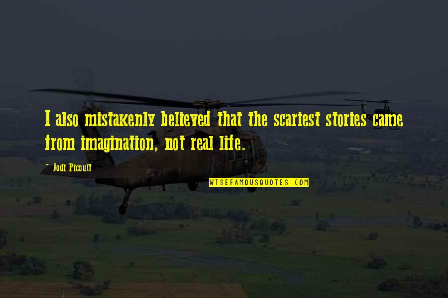 Bly Manor Quotes By Jodi Picoult: I also mistakenly believed that the scariest stories