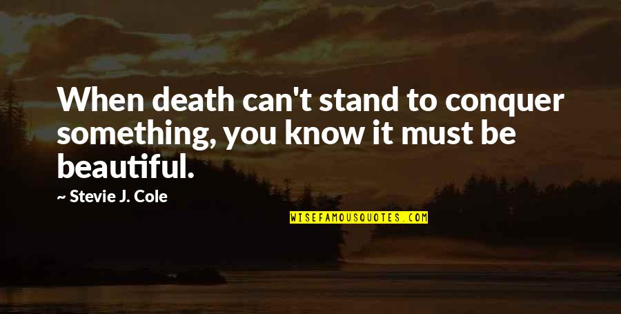 Blyantholder Quotes By Stevie J. Cole: When death can't stand to conquer something, you