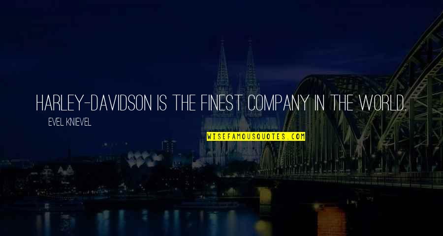 Blyantspidser Quotes By Evel Knievel: Harley-Davidson is the finest company in the world. Blyantspidser Quotes By Evel Knievel: Harley-Davidson is the finest company in the world.