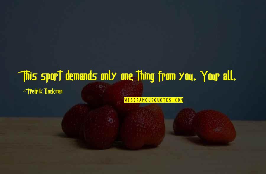 Blyantspidser Quotes By Fredrik Backman: This sport demands only one thing from you. Blyantspidser Quotes By Fredrik Backman: This sport demands only one thing from you.